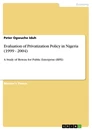 Titel: Evaluation of Privatization Policy in Nigeria (1999 - 2004)