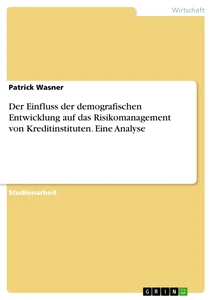 Titre: Der Einfluss der demografischen Entwicklung auf das Risikomanagement von Kreditinstituten. Eine Analyse