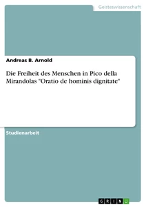 Titel: Die Freiheit des Menschen in Pico della Mirandolas "Oratio de hominis dignitate"