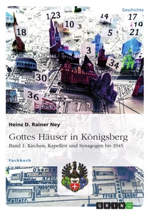 Title: Gottes Häuser in Königsberg. Band 1: Kirchen, Kapellen und Synagogen bis 1945