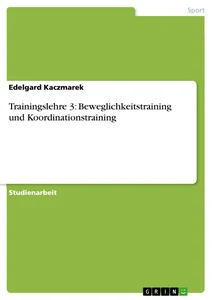 Titel: Trainingslehre 3: Beweglichkeitstraining und Koordinationstraining