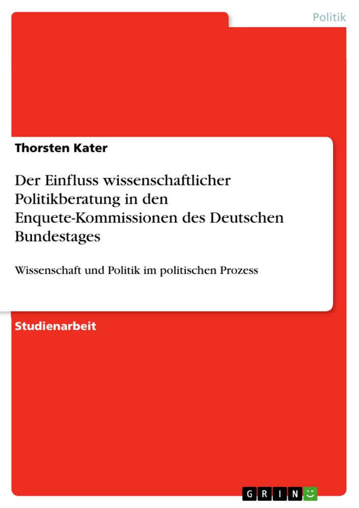 Titel: Der Einfluss wissenschaftlicher Politikberatung in den Enquete-Kommissionen des Deutschen Bundestages