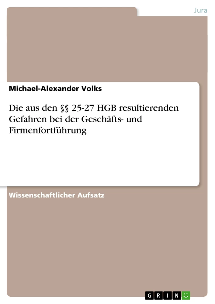 Titel: Die aus den §§ 25-27 HGB resultierenden Gefahren bei der Geschäfts- und Firmenfortführung