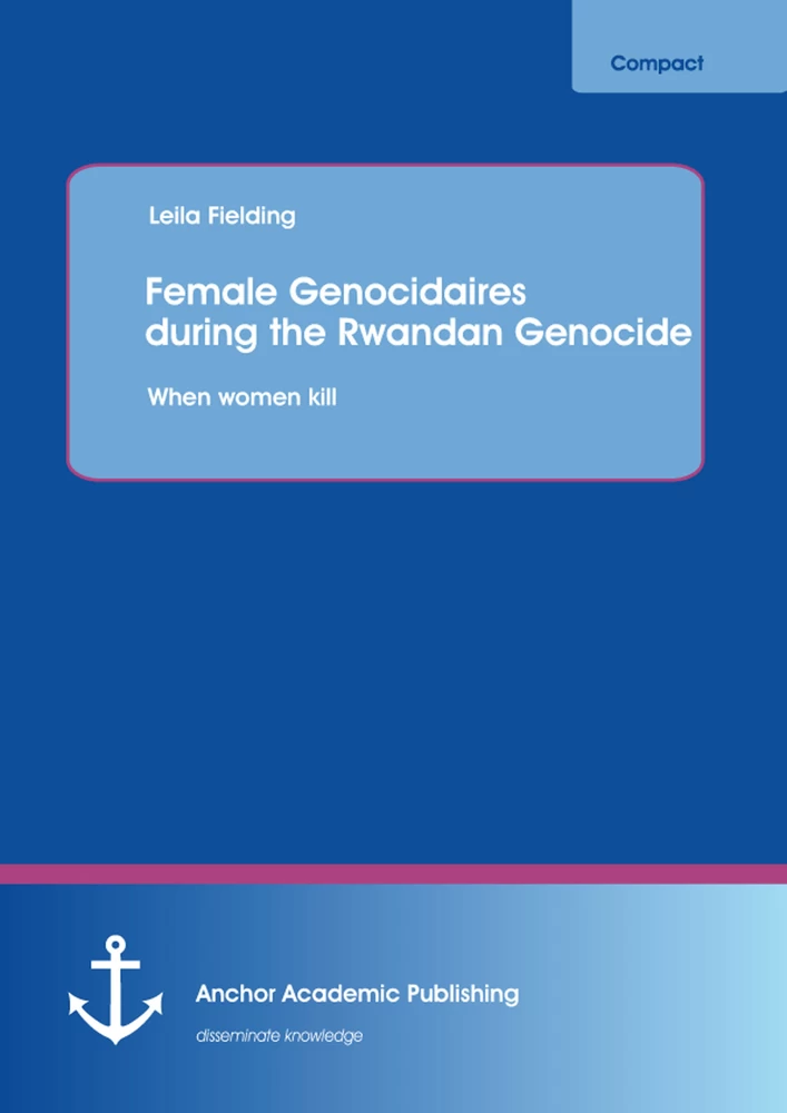 Title: Female Genocidaires during the Rwandan Genocide: When women kill