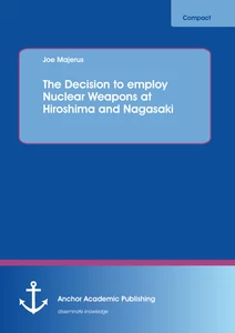 Title: The Decision to employ Nuclear Weapons at Hiroshima and Nagasaki