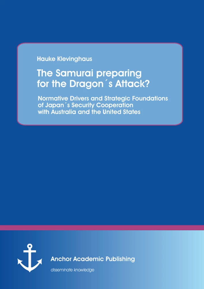 Title: The Samurai preparing for the Dragon´s Attack? Normative Drivers and Strategic Foundations of Japan´s Security Cooperation with Australia and the United States
