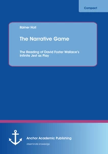 Title: The Narrative Game: The Reading of David Foster Wallace’s Infinite Jest as Play