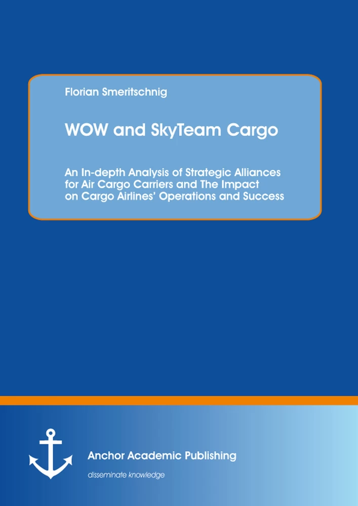 Title: WOW and SkyTeam Cargo: An In-depth Analysis of Strategic Alliances for Air Cargo Carriers and The Impact on Cargo Airlines’ Operations and Success