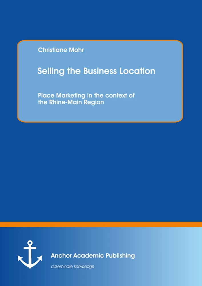 Title: Selling the Business Location: Place Marketing in the context of the Rhine-Main Region