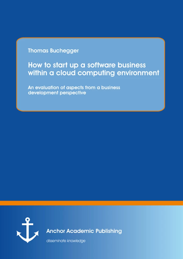 Title: How To Start Up A Software Business Within A Cloud Computing Environment: An Evaluation Of Aspects From A Business Development Perspective