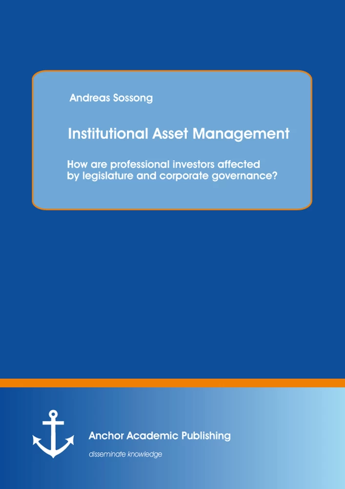 Title: Institutional Asset Management: How are professional investors affected by legislature and corporate governance?