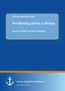 Title: The Banking Sector in Ghana: Issues in relation to Current Reforms
