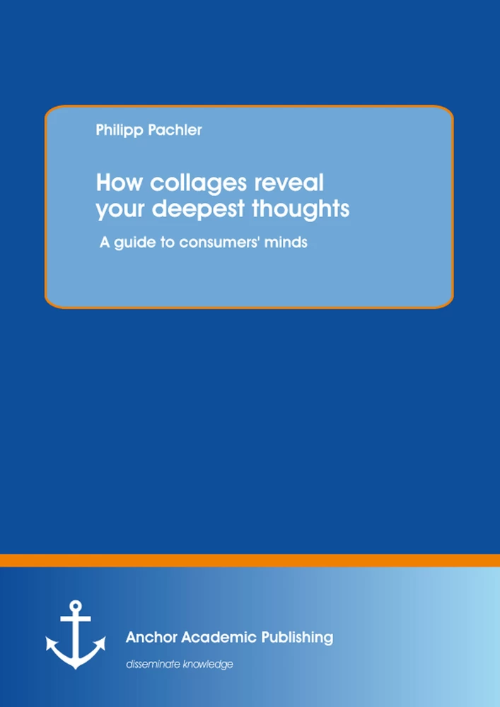 Title: How collages reveal your deepest thoughts: A guide to consumers' minds