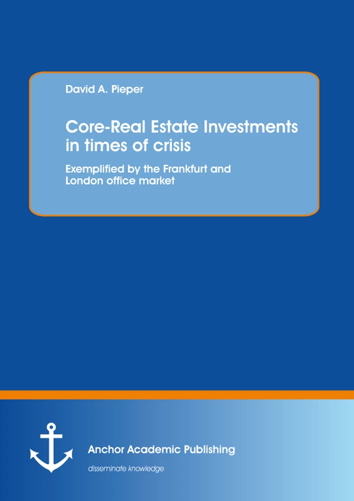 Title: Core-Real Estate Investments in times of crisis: Exemplified by the Frankfurt and London office market