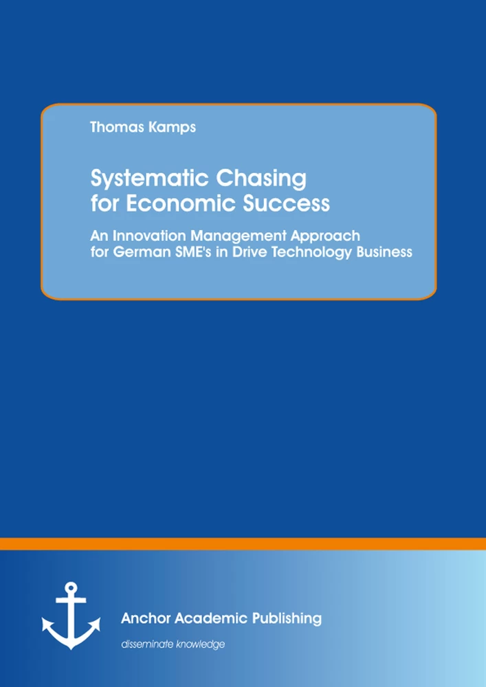 Title: Systematic Chasing for Economic Success: An Innovation Management Approach for German SME's in Drive Technology Business