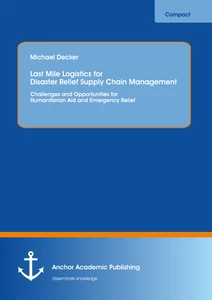 Title: Last Mile Logistics for Disaster Relief Supply Chain Management: Challenges and Opportunities for Humanitarian Aid and Emergency Relief
