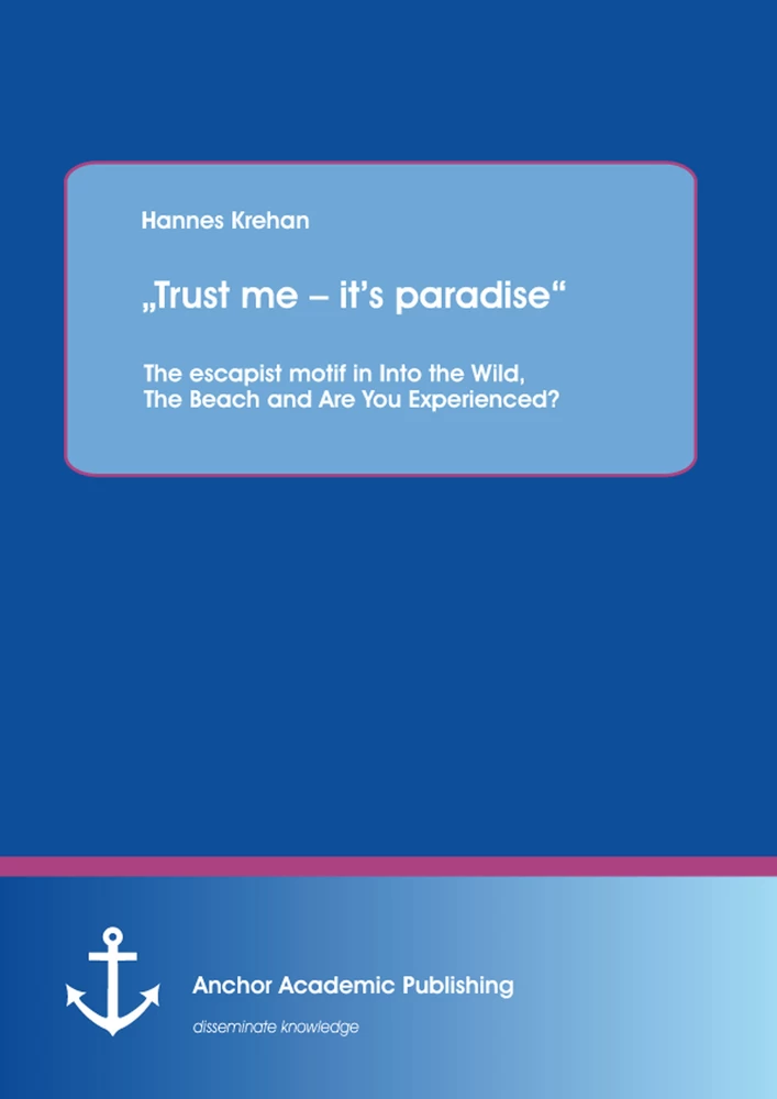 Title: „Trust me – it’s paradise“ The escapist motif in Into the Wild, The Beach and Are You Experienced?