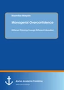 Titel: Managerial Overconfidence: Different Thinking through Different Education
