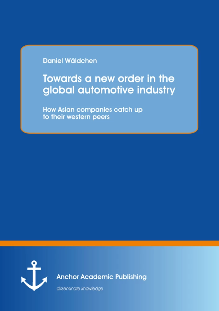 Title: Towards a new order in the global automotive industry: How Asian companies catch up to their western peers