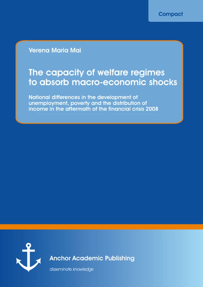 Title: The capacity of welfare regimes to absorb macro-economic shocks: National differences in the development of unemployment, poverty and the distribution of income in the aftermath of the financial crisis 2008