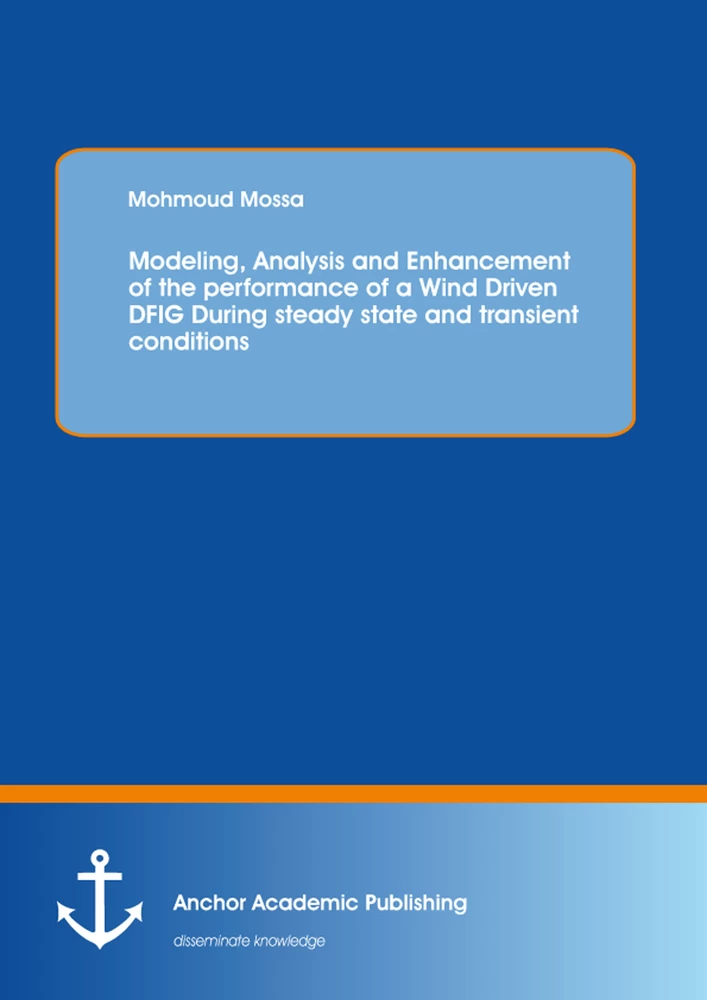 Title: Modeling, Analysis and Enhancement of the performance of a Wind Driven DFIG During steady state and transient conditions