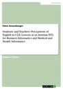 Titre: Students’ and Teachers’ Perceptions of English in CLIL Lessons at an Austrian HTL for Business Informatics and Medical and Health Informatics