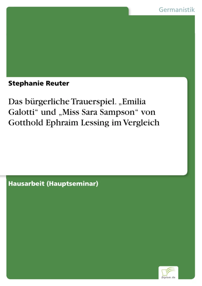Titel: Das bürgerliche Trauerspiel. „Emilia Galotti“ und „Miss Sara Sampson“ von Gotthold Ephraim Lessing im Vergleich