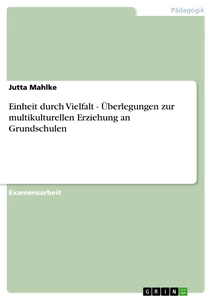 Titre: Einheit durch Vielfalt - Überlegungen zur multikulturellen Erziehung an Grundschulen