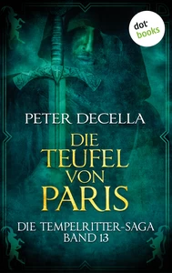 Titel: Die Tempelritter-Saga - Band 13: Die Teufel von Paris