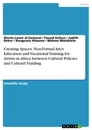 Titel: Creating Spaces. Non-Formal Art/s Education and Vocational Training for Artists in Africa between Cultural Policies and Cultural Funding