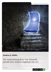 Title: Die Auferstehung Jesu von Nazareth gemäß dem Lukasevangelium (Lk 24)
