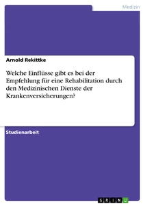 Titel: Welche Einflüsse gibt es bei der Empfehlung für eine Rehabilitation durch den Medizinischen Dienste der Krankenversicherungen?