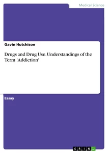 Titel: Drugs and Drug Use. Understandings of the Term 'Addiction'