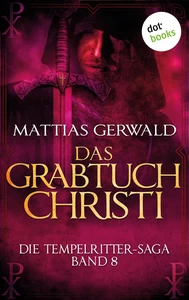 Title: Die Tempelritter-Saga - Band 8: Das Grabtuch Christi