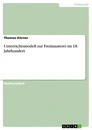 Titel: Unterrichtsmodell zur Freimaurerei im 18. Jahrhundert