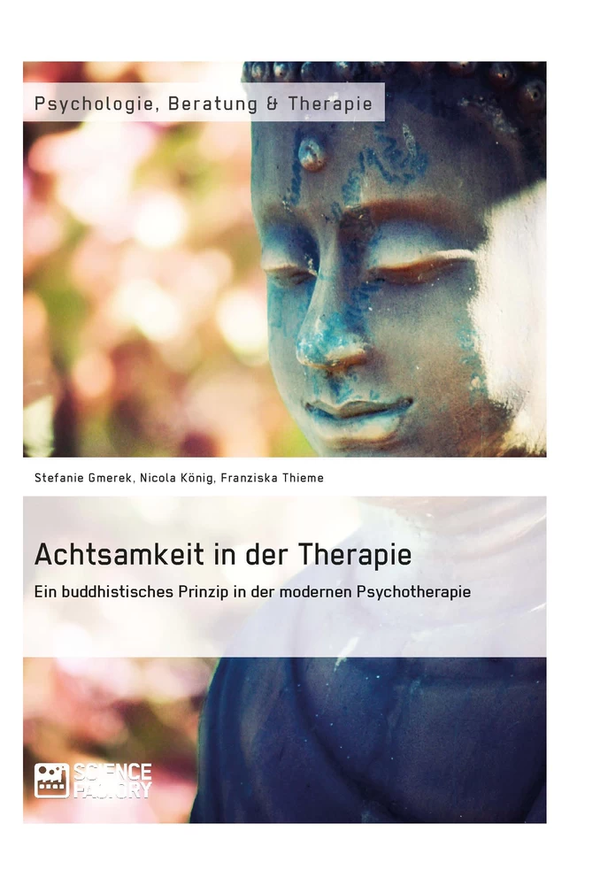 Title: Achtsamkeit in der Therapie. Ein buddhistisches Prinzip in der modernen Psychotherapie