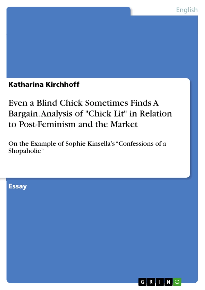 Title: Even a Blind Chick Sometimes Finds A Bargain. Analysis of "Chick Lit" in Relation to Post-Feminism and the Market