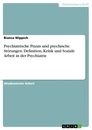 Title: Psychiatrische Praxis und psychische Störungen. Definition, Kritik und Soziale Arbeit in der Psychiatrie