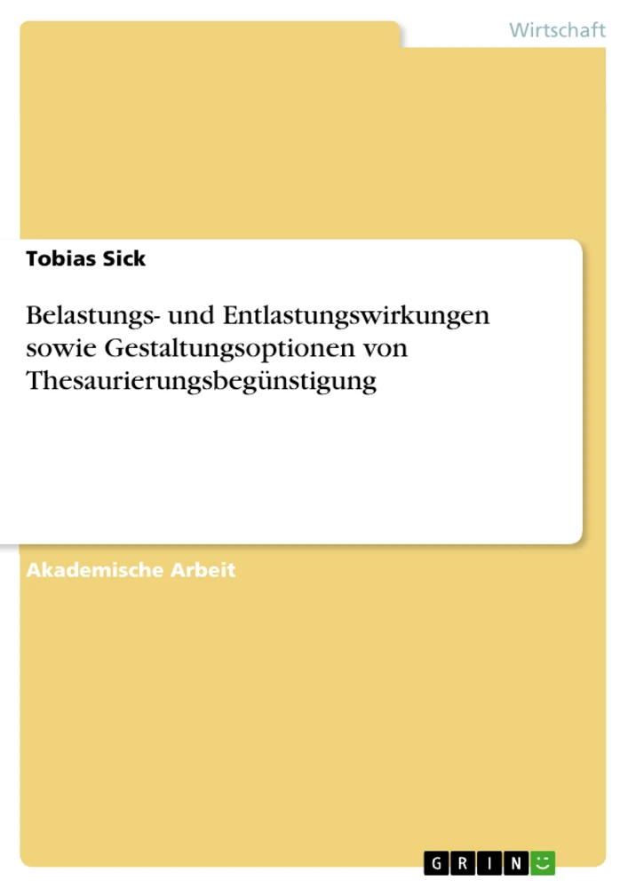 Titel: Belastungs- und Entlastungswirkungen sowie Gestaltungsoptionen von Thesaurierungsbegünstigung