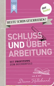 Titel: HEUTE SCHON GESCHRIEBEN? - Band 8: Schluss und Überarbeitung