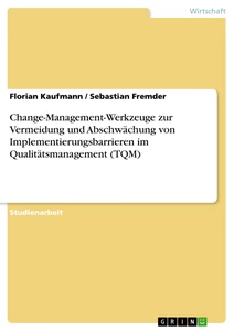 Title: Change-Management-Werkzeuge zur Vermeidung und Abschwächung von Implementierungsbarrieren im Qualitätsmanagement (TQM)