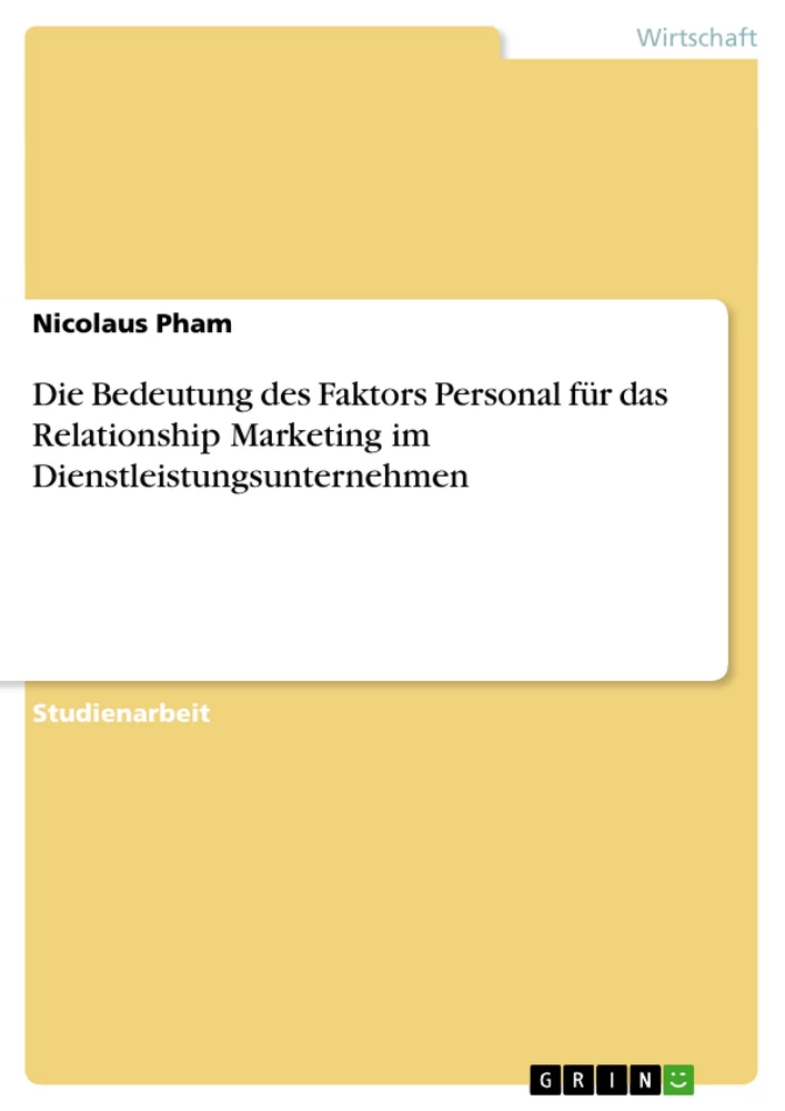 Titel: Die Bedeutung des Faktors Personal für das Relationship Marketing im Dienstleistungsunternehmen