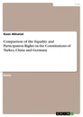 Titel: Comparison of the Equality and Participation Rights in the Constitutions of Turkey, China and Germany
