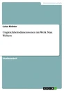 Titel: Ungleichheitsdimensionen im Werk Max Webers