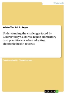 Titre: Understanding the challenges faced by Central Valley California region ambulatory care practitioners when adopting electronic health records