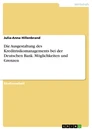 Title: Die Ausgestaltung des Kreditrisikomanagements bei der Deutschen Bank. Möglichkeiten und Grenzen