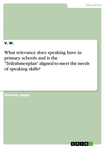 Titel: What relevance does speaking have in primary schools and is the "Teilrahmenplan" aligned to meet the needs of speaking skills?