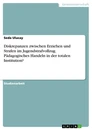 Title: Diskrepanzen zwischen Erziehen und Strafen im Jugendstrafvollzug. Pädagogisches Handeln in der totalen Institution?