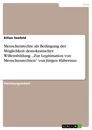 Título: Menschenrechte als Bedingung der Möglichkeit demokratischer Willensbildung. „Zur Legitimation von Menschenrechten“ von Jürgen Habermas