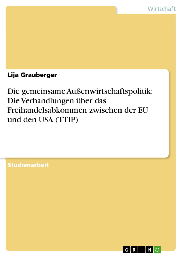 Titel: Die gemeinsame Außenwirtschaftspolitik: Die Verhandlungen über das Freihandelsabkommen  zwischen der EU und den USA (TTIP)